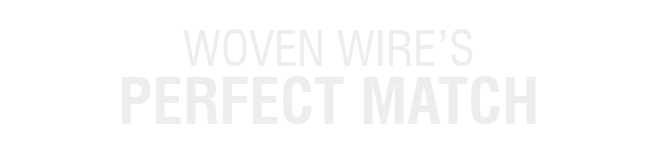 WOVEN WIRE'S PERFECT MATCH